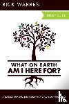 Warren, Rick - What On Earth Am I Here For? Bible Study Guide