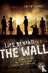 Elmer, Robert - Life Behind the Wall