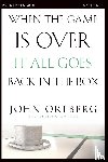 Ortberg, John - When the Game Is Over, It All Goes Back in the Box Bible Study Participant's Guide
