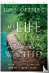 Ortberg, John - The Life You've Always Wanted Bible Study Participant's Guide