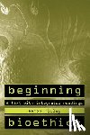 Ridley, Aaron - Beginning Bioethics: A Text with Integrated Readings