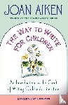Aiken, Joan - The Way to Write for Children