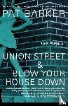 Barker, Pat - Union Street & Blow Your House Down