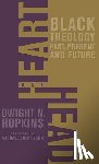Hopkins, D. - Heart and Head: Black Theology--Past, Present, and Future