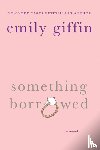 Giffin, Emily - Something Borrowed
