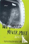 Phan, Aimee - We Should Never Meet: Stories