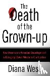 West, Diana - The Death of the Grown-Up
