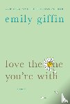 Giffin, Emily - Love the One You're With