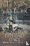 Saylor, Steven W. - A Gladiator Dies Only Once