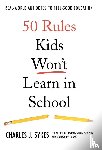 Sykes, Charles J. - Sykes, C: 50 Rules Kids Won't Learn in School