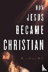 Wilson, Barrie A. - How Jesus Became Christian