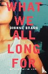 Brand, Dionne - What We All Long For