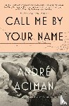 Aciman, Andre - Call Me by Your Name