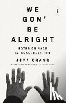 Chang, Jeff - We Gon' Be Alright: Notes on Race and Resegregation