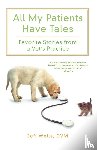 Wells, Jeff D. V. M . - All My Patients Have Tales