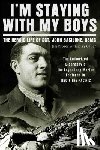Proser, Jim - I'm Staying with My Boys: The Heroic Life of Sgt. John Basilone, USMC