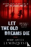 Lindqvist, John Ajvide - Lindqvist, J: Let the Old Dreams Die
