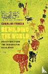 Fraser, Caroline - Rewilding the World