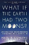 Neil F. Comins - What If the Earth Had Two Moons?