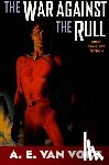 Vogt, Alfred Elton van, Vogt, A. E. van - The War Against the Rull