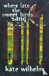 Wilhelm, Kate - Where Late the Sweet Birds Sang