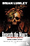 Lumley, Brian - Beneath the Moors and Darker Places