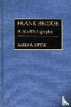 Little, Karen - Frank Bridge - A Bio-Bibliography