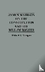 Morgan, Robert - James Madison on the Constitution and the Bill of Rights