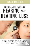 Dalebout, Susan - The Praeger Guide to Hearing and Hearing Loss - Assessment, Treatment, and Prevention