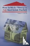 Lawless, Robert E. - How to Make Money in Any Real Estate Market