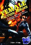 Knight, Gladys L. - Female Action Heroes - A Guide to Women in Comics, Video Games, Film, and Television