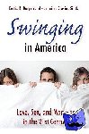 Bergstrand, Curtis R., Sinski, Jennifer Blevins - Swinging in America - Love, Sex, and Marriage in the 21st Century