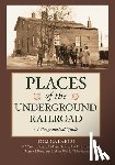 Calarco, Tom, Vogel, Cynthia, Grover, Kathryn, Hallstrom, Rae - Places of the Underground Railroad