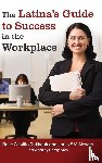 Guilbault, Rose Castillo, Nevaer, Louis E.V. - The Latina's Guide to Success in the Workplace
