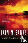 Banks, Iain M. - AGAINST A DARK BACKGROUND