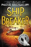 Bacigalupi, Paolo - Ship Breaker (National Book Award Finalist)