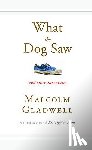 Malcolm Gladwell - What the Dog Saw
