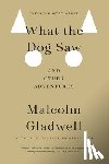 Gladwell, Malcolm - What the Dog Saw: And Other Adventures