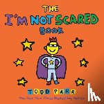 Parr, Todd - The I'm Not Scared Book
