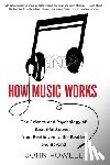 Powell, John - How Music Works: The Science and Psychology of Beautiful Sounds, from Beethoven to the Beatles and Beyond [With CD (Audio)]