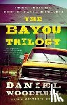 Daniel Woodrell - The Bayou Trilogy