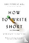 Clark, Roy Peter - How to Write Short