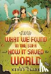 Henry Clark - What We Found in the Sofa and How it Saved the World