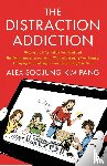 Pang, Alex - The Distraction Addiction - Getting the Information You Need and the Communication You Want, Without Enraging Your Family, Annoying Your Colleagues, and Destroying Your Soul