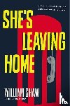 Shaw, William - SHES LEAVING HOME