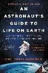 Hadfield, Chris - An Astronaut's Guide to Life on Earth