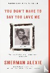 Sherman Alexie - You Don't Have to Say You Love Me