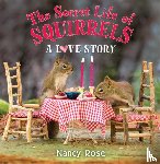 Rose, Nancy - The Secret Life of Squirrels: A Love Story