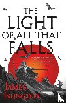 Islington, James - Islington, J: Light of All That Falls