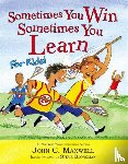 Maxwell, John C., Bjorkman, Steve - Sometimes You Win - Sometimes You Learn For Kids